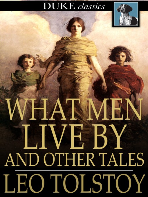 Title details for What Men Live By by Leo Tolstoy - Available